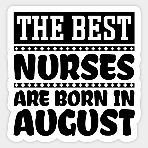 The Best Nurses Are Born In August Sticker by colorsplash
